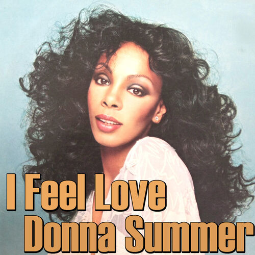Donna Summer I Feel Love Donna Summer I Feel Love