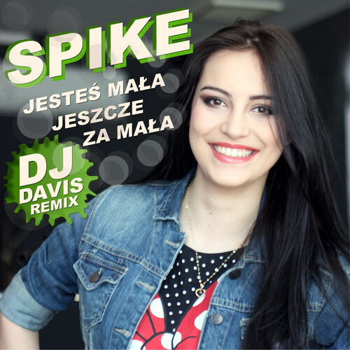 Spike - Jesteś Mała Jeszcze za Mała (Davis Remix)