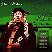 Jazz for a Lazy Day - Johnny Hodges - Ecoute gratuite sur Deezer